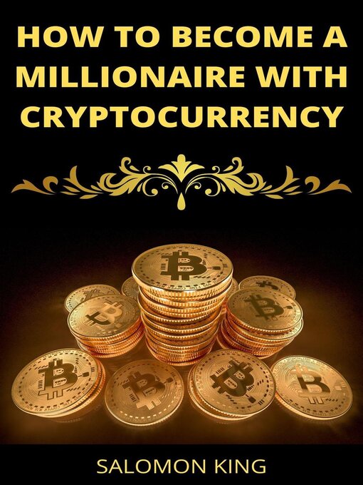 Title details for How to Become a Millionaire With Cryptocurrency by Salomon King - Available